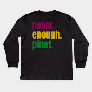 never enough pinot Kids Long Sleeve T-Shirt